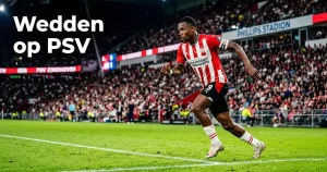 Wedden op PSV: Odds, Statistieken en Wedtips